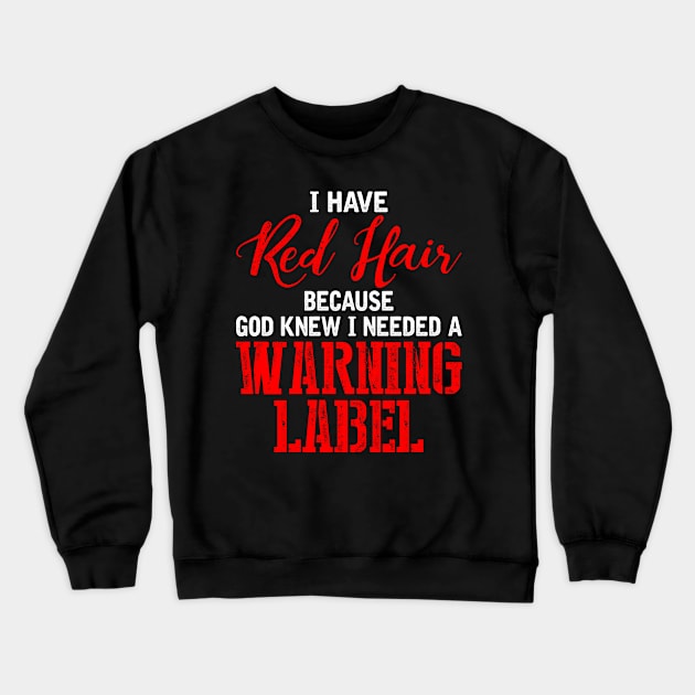 I Have Red Hair Because God Knew I Needed A Warning Label Crewneck Sweatshirt by SimonL